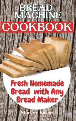 Bread Machine Cookbook - Sharon Basiar