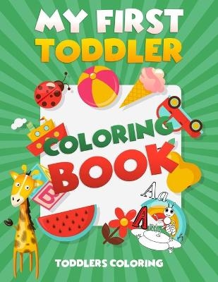 My First Toddler Coloring Book - Toddlers Coloring