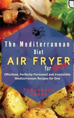 The Mediterranean Diet Air Fryer for One - Francesca Jones