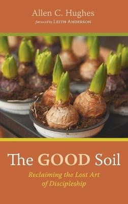 The Good Soil - Allen C Hughes