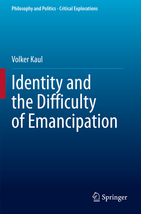 Identity and the Difficulty of Emancipation - Volker Kaul