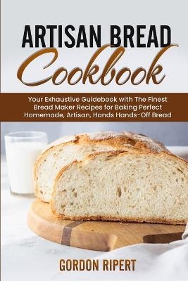 Artisan Bread Cookbook - Gordon Ripert