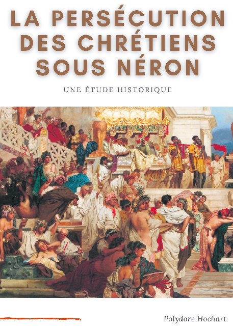 La persécution des chrétiens sous Néron - Polydore Hochart