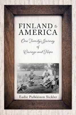 Finland to America - Eadie Pulkkinen Sickler