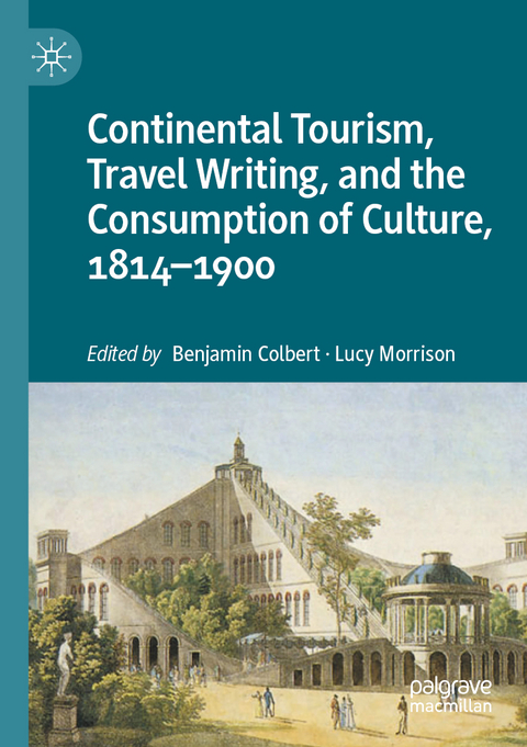 Continental Tourism, Travel Writing, and the Consumption of Culture, 1814–1900 - 
