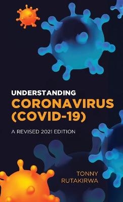 Understanding Coronavirus (COVID 19), A Revised 2021 Edition - Tonny Rutakirwa