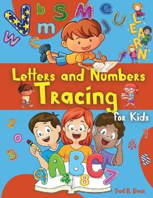Letters and Numbers Tracing for Kids - Tud B. Rose