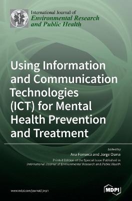 Using Information and Communication Technologies (ICT) for Mental Health Prevention and Treatment