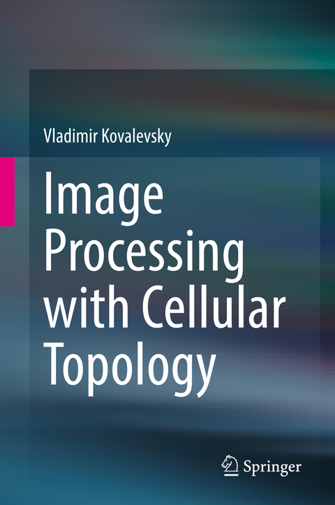 Image Processing with Cellular Topology - Vladimir Kovalevsky