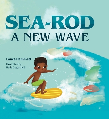 Sea-Rod: A New Wave - Lance Hamlett, Young Authors Publishing