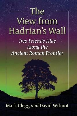 The View from Hadrian's Wall - Mark Clegg, David Wilmot