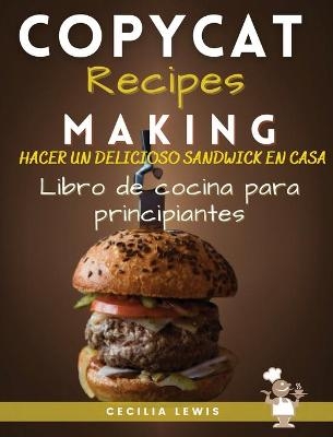 Copycat Recipes Making - Cecilia Lewis