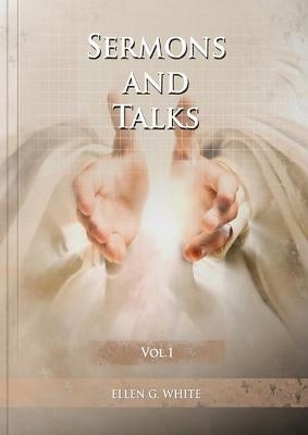 Sermons and Talks Volume 1 - Ellen G White
