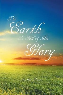 The Earth is Full of His Glory - JoAnn Powers