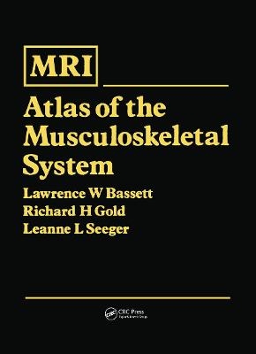 MRI Atlas of the Muscoskeletal System - Lawrence W Bassett, Richard H Gold, Leanne Seeger