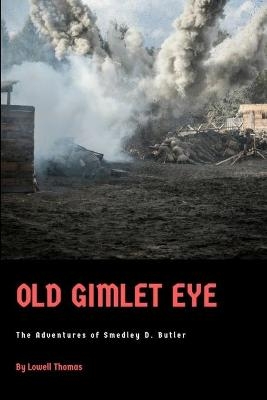 Old Gimlet Eye - Lowell Thomas  Jr.