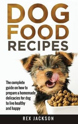 Dog Food Recipes - Rex Jackson