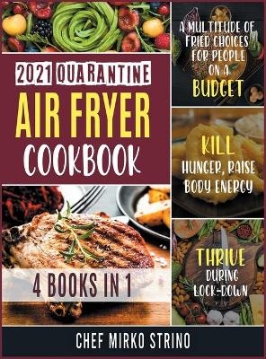 2021 Quarantine Air Fryer Cookbook [4 books in 1] - Chef Mirko Strino