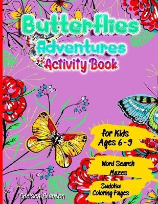 Butterflies Adventures Activity Book for Kids Ages 6-9 Word Search, Mazes ,Sudoku, Coloring Pages - Chelsea Blanton