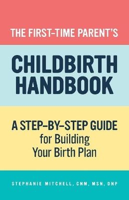 The First-Time Parent's Childbirth Handbook - Stephanie Mitchell