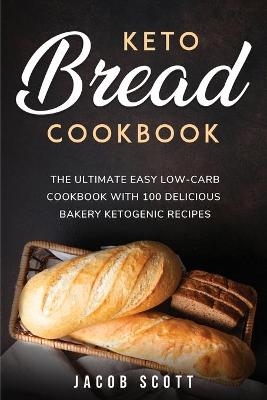 Keto Bread Cookbook - Jacob Scott