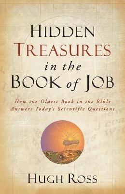 Hidden Treasures in the Book of Job – How the Oldest Book in the Bible Answers Today`s Scientific Questions - Hugh Ross