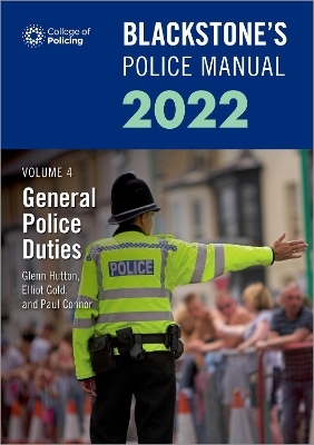 Blackstone's Police Manuals Volume 4: General Police Duties 2022 - Paul Connor, Glenn Hutton, Rabbi Niles Elliot Goldstein