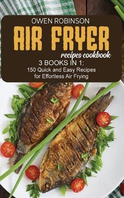 Air Fryer Recipes Cookbook - Owen Robinson