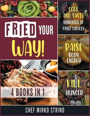 Fried Your Way! [4 books in 1] - Chef Mirko Strino