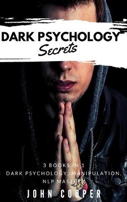 Dark Psychology Secrets - John Cooper