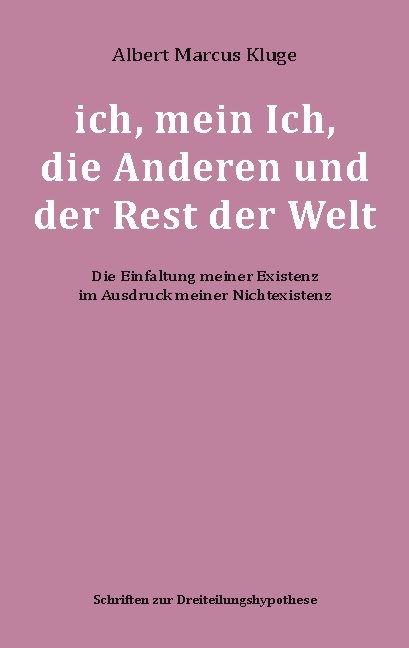 ich, mein Ich, die Anderen und der Rest der Welt - Albert Marcus Kluge