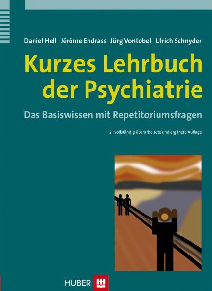 Kurzes Lehrbuch der Psychiatrie -  Daniel Hell,  Jérôme Endrass,  Jürg Vontobel,  Ulrich Schnyder