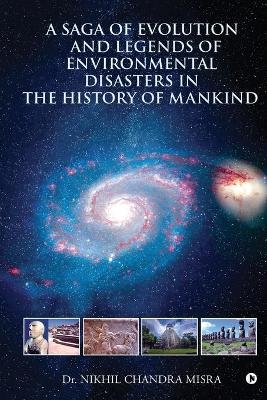 A Saga of Evolution and Legends of Environmental Disasters in the History of Mankind -  Dr Nikhil Chandra Misra