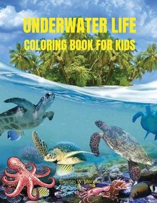 Underwater Life Coloring Book for Kids - Thomas W. Morgan