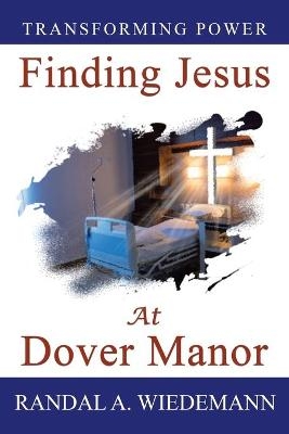 Finding Jesus at Dover Manor - Randal A Wiedemann