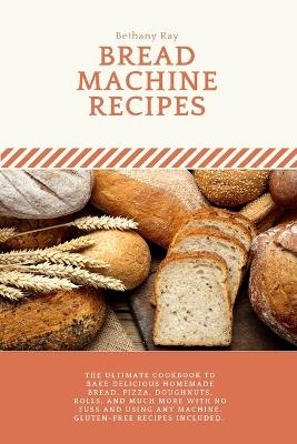 Bread Machine Recipes - Bethany Ray