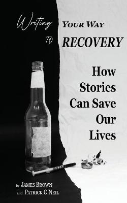 Writing Your Way to Recovery - James Brown, Patrick O'Neil