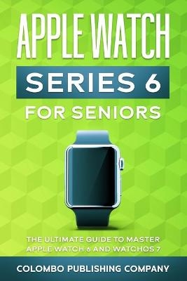 Apple Watch Series 6 For Seniors - Colombo Publishing Company