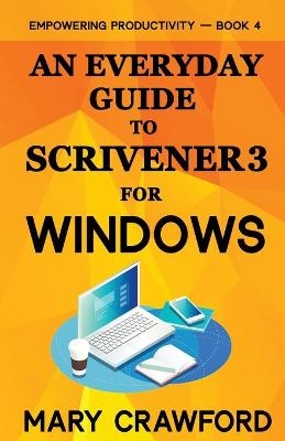 An Everyday Guide to Scrivener 3 For Windows - Mary Crawford