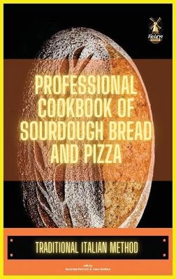 Professional cookbook of sourdough bread and pizza - Massimo Parrucci, Dana Wellere