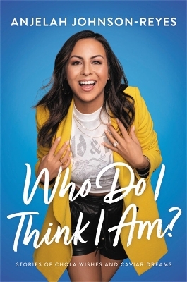 Who Do I Think I Am? - Anjelah Johnson-Reyes