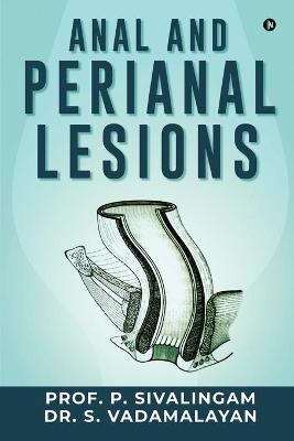 Anal and Perianal Lesions -  Dr S Vadamalayan,  Prof P Sivalingam