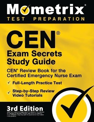 CEN Exam Secrets Study Guide - CEN Review Book for the Certified Emergency Nurse Exam, Full-Length Practice Test, Step-by-Step Review Video Tutorials - 