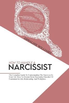 How To Handle A Narcissist - Annalise Williams