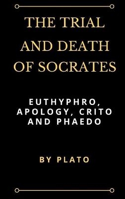 The Trial and Death of Socrates -  Plato