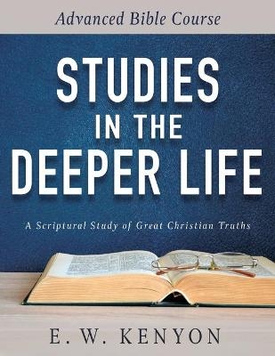 Studies in the Deeper Life - E W Kenyon