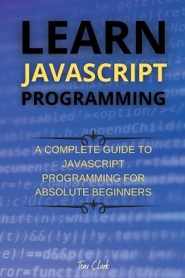 Learn JavaScript Programming - Tom Clark