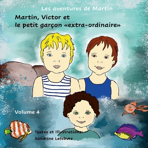 Martin, Victor et le petit garçon extra-ordinaire - Sandrine Lefebvre