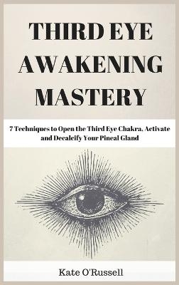 Third Eye Awakening Mastery - Kate O' Russell