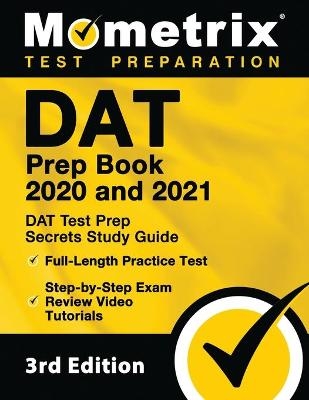 DAT Prep Book 2020 and 2021 - DAT Test Prep Secrets Study Guide, Full-Length Practice Test, Step-by-Step Exam Review Video Tutorials - 